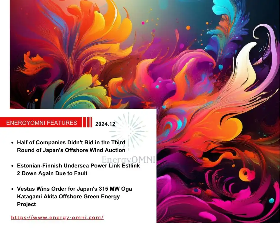 OMNI Features｜Half of Companies Didn't Bid in the Third Round of Japan's Offshore Wind Auction ．Estonian-Finnish Undersea Power Link Estlink 2 Down Again Due to Fault．Vestas Wins Order for Japan's 315 MW Oga Katagami Akita Offshore Green Energy Project