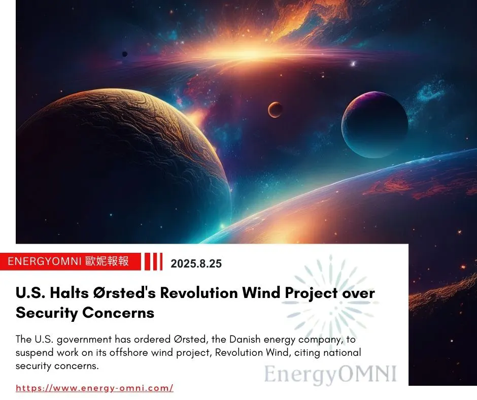 OMNI Features|U.S. Halts Ørsted's Revolution Wind Offshore Wind Project over Security Concerns