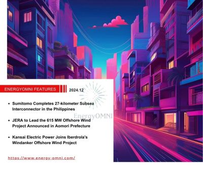OMNI Features｜Sumitomo Completes 27-kilometer Subsea Interconnector in the Philippines．JERA to Lead the 615 MW Offshore Wind Project Announced in Aomori Prefecture．Kansai Electric Power Joins Iberdrola's Windanker Offshore Wind Project