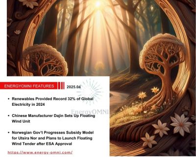 OMNI Features｜Renewables Provided Record 32% of Global Electricity in 2024．Chinese Manufacturer Dajin Sets Up Floating Wind Unit．Norwegian Gov’t Progresses Subsidy Model for Utsira Nor and Plans to Launch Floating Wind Tender after ESA Approval